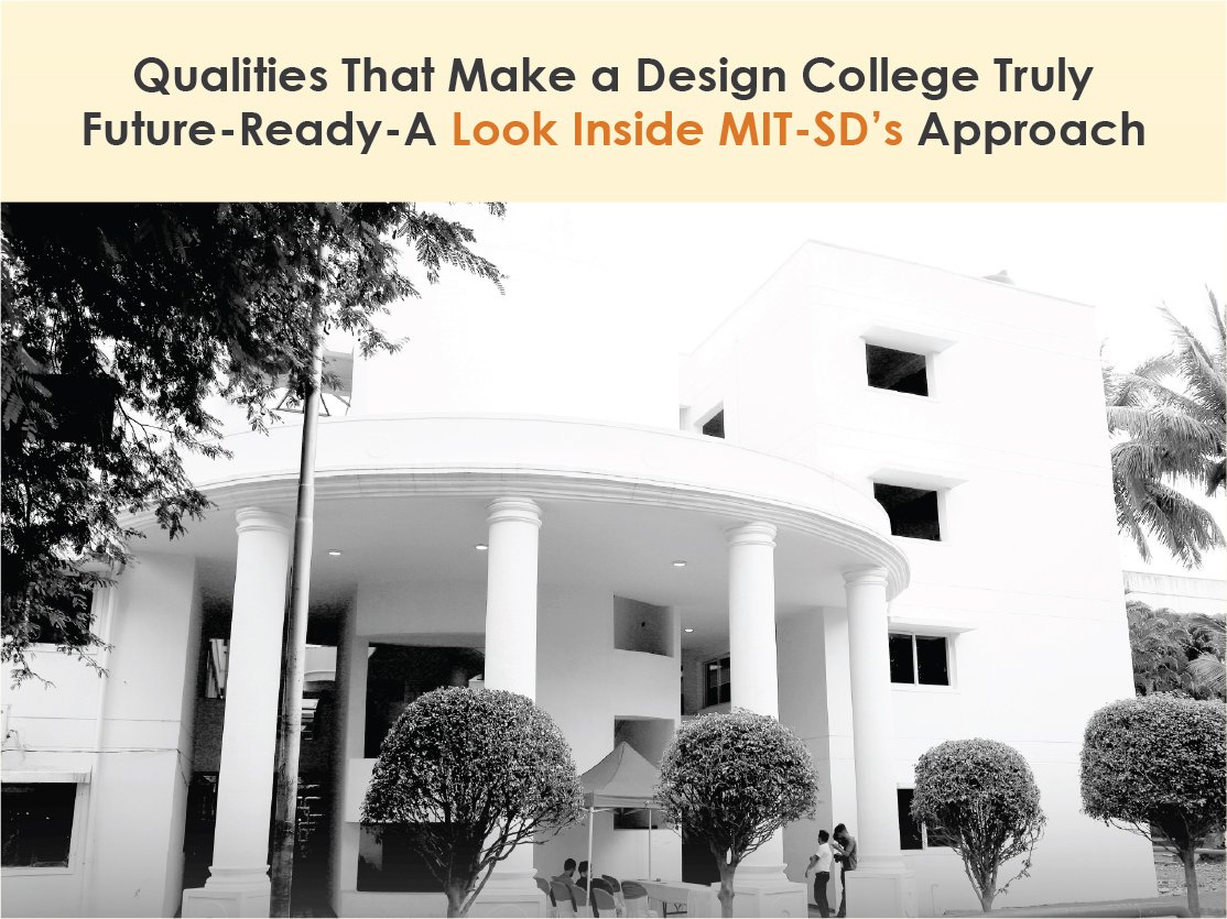 Qualities That Make a Design College Truly Future-Ready — A Look Inside MIT-SD’s Approach